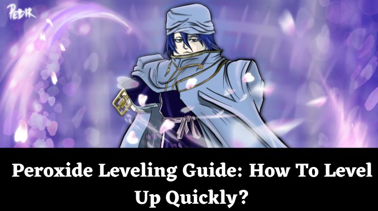 Peroxide Leveling Guide How To Level Up Quickly