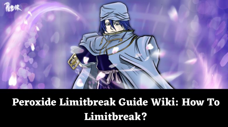 Peroxide Limitbreak Guide Wiki How To Limit Break