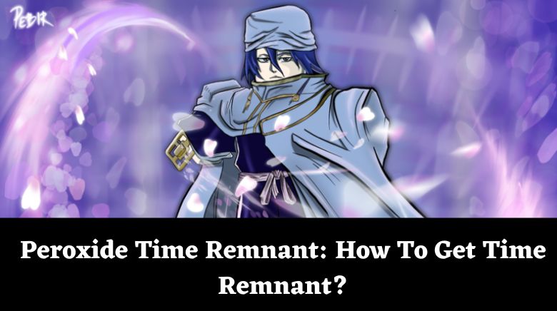 Peroxide Time Remnant How To Get Time Remnant