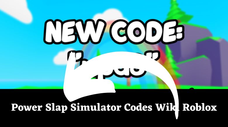 power-slap-simulator-codes-wiki-roblox-update-mrguider
