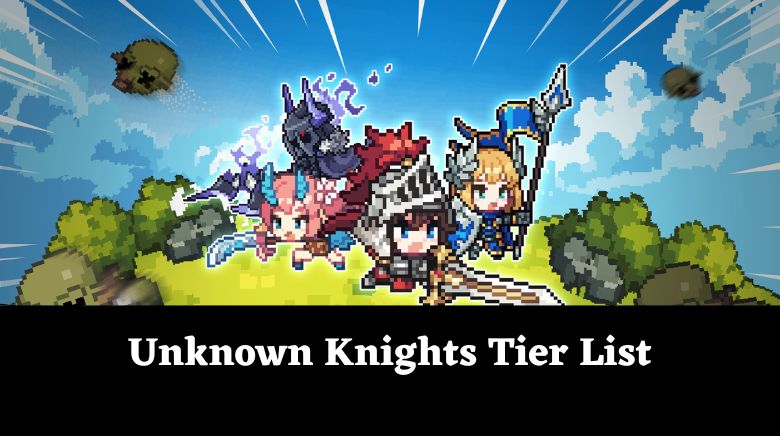 Unknown Knights Tier List