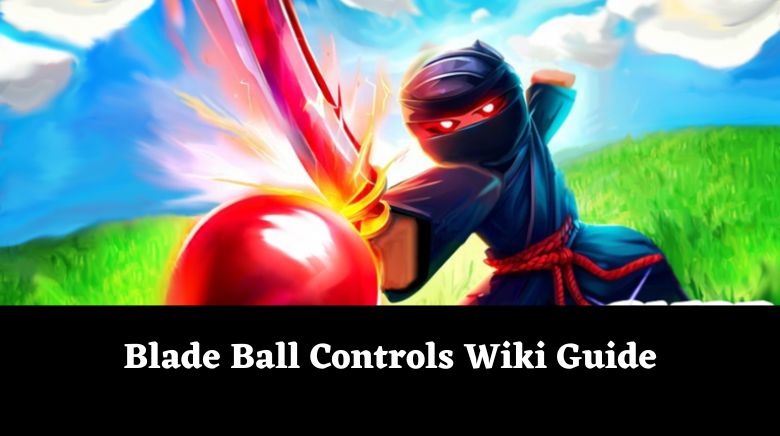 Blade Ball Controls Wiki Guide