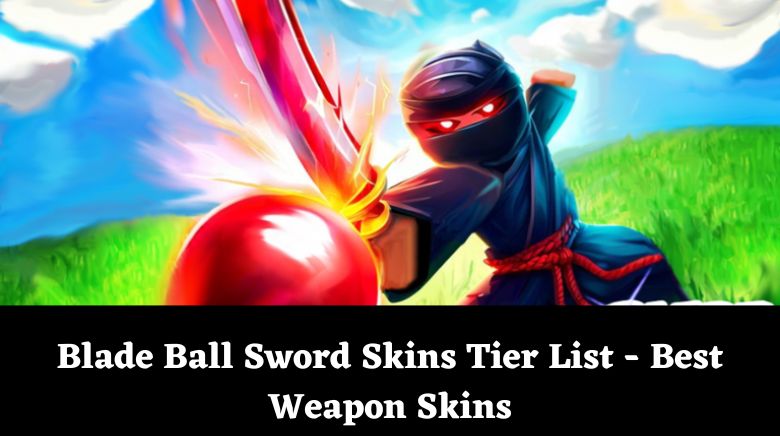 Blade Ball Sword Skins Tier List - Best Weapon Skins