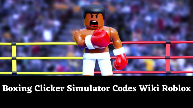 Roblox Clicker Simulator Codes: Click Your Way to Glory - 2023