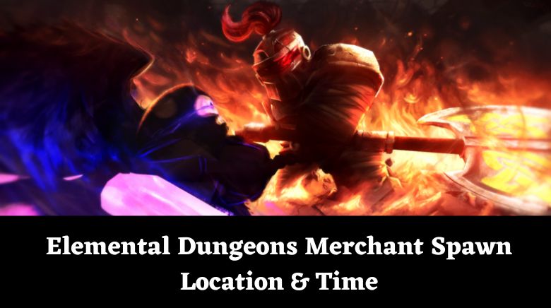Elemental Dungeons Merchant Spawn Location & Time