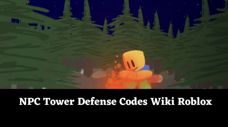 NPC Tower Defense Codes Wiki Roblox