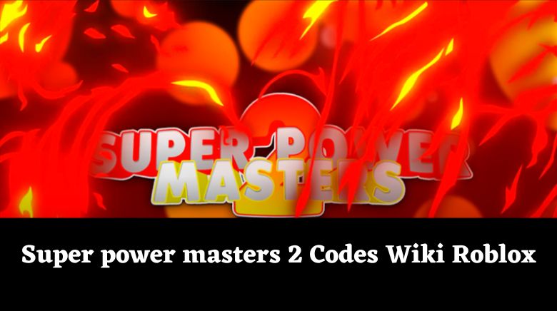 Super power masters 2 Codes Wiki Roblox [NEW] [December 2023] - MrGuider