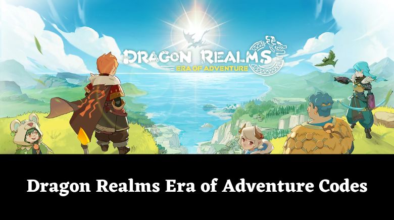 Dragon Realms Era of Adventure Codes