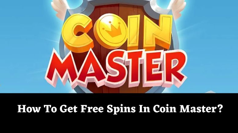 How To Get Free Spins In Coin Master