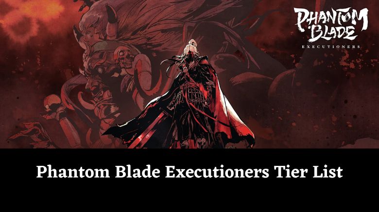 Phantom Blade Executioners Tier List