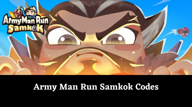 Army Man Run Samkok Codes