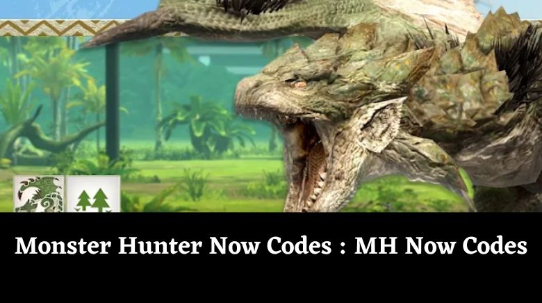 Monster Hunter Now Codes - MH Now Codes