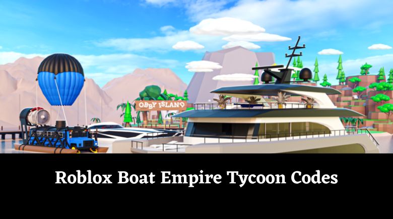 Roblox Boat Empire Tycoon Codes