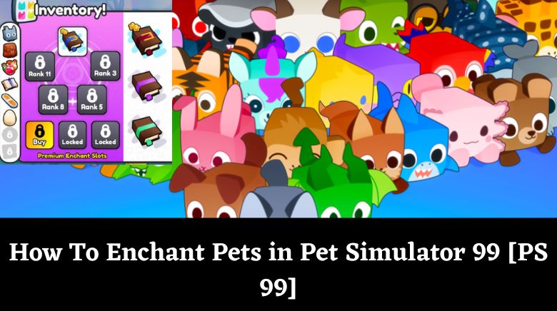 How To Enchant Pets in Pet Simulator 99 [PS 99]