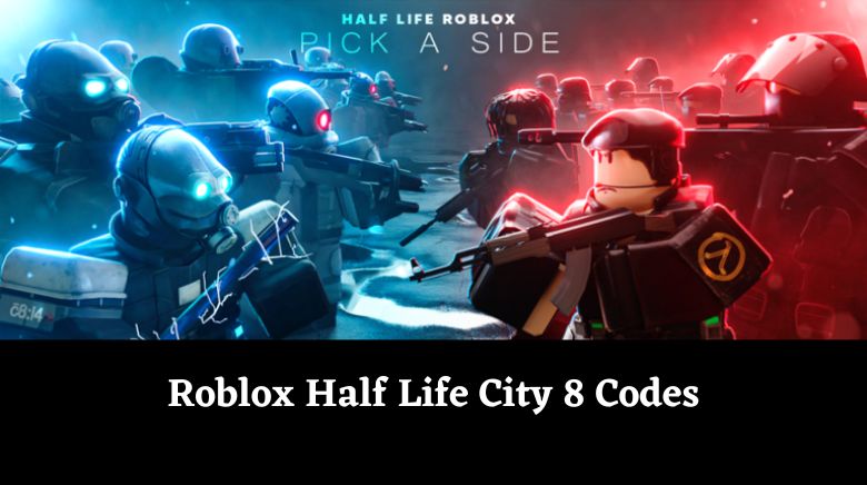 Roblox Half Life City 8 Codes