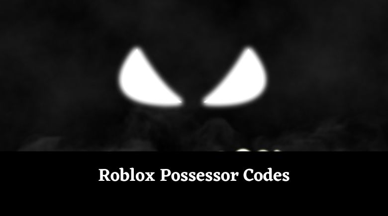 Roblox Possessor Codes