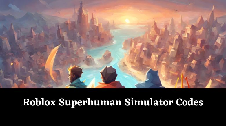 Roblox Superhuman Simulator Codes