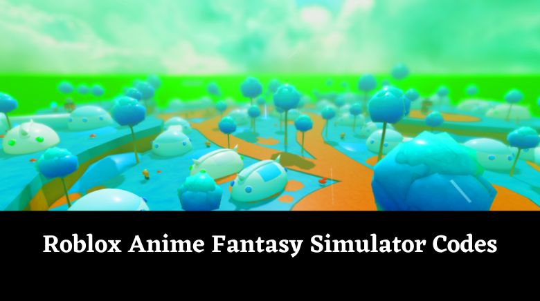 Roblox Anime Fantasy Simulator Codes
