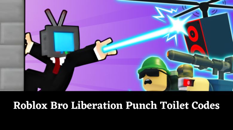 Roblox Bro Liberation Punch Toilet Codes