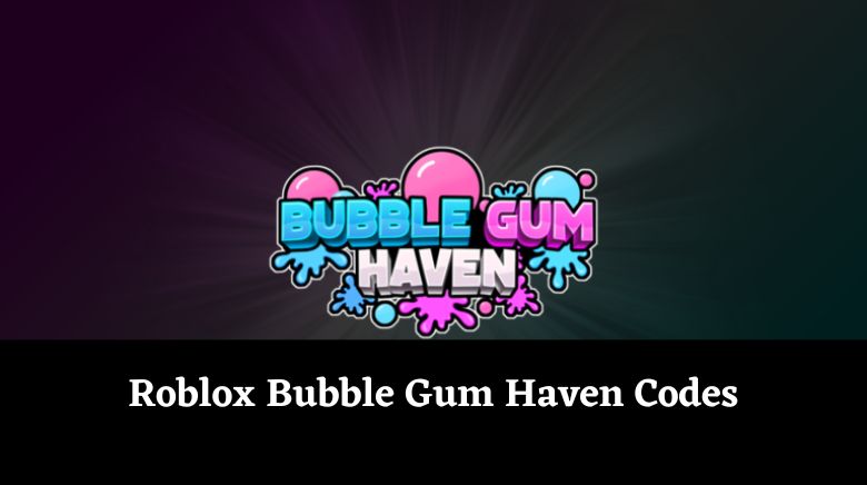 Roblox Bubble Gum Haven Codes