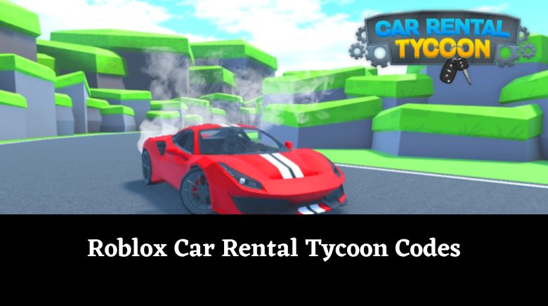 Roblox Car Rental Tycoon Codes