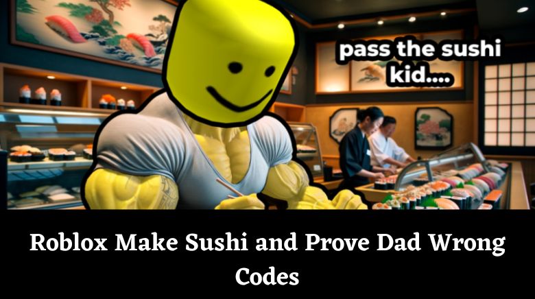 Roblox Make Sushi and Prove Dad Wrong Codes