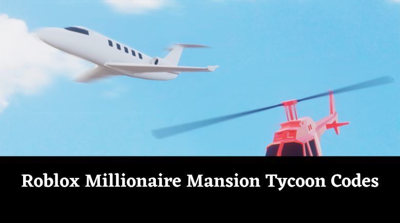 Roblox Millionaire Mansion Tycoon Codes