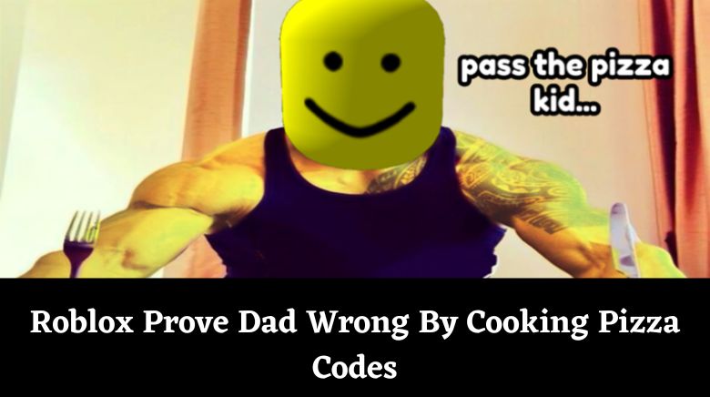 Roblox Prove Dad Wrong By Cooking Pizza Codes