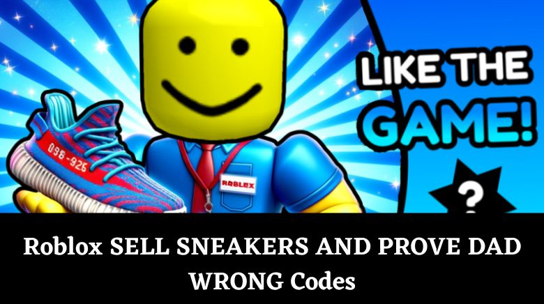 Roblox SELL SNEAKERS AND PROVE DAD WRONG Codes