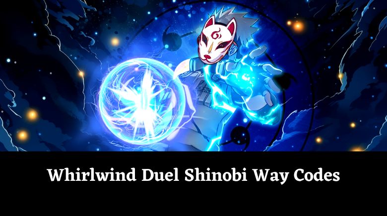 Whirlwind Duel Shinobi Way Codes