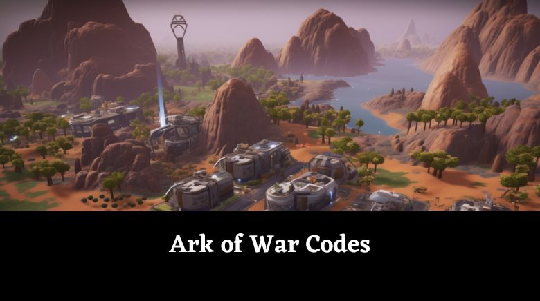 Ark of War Codes