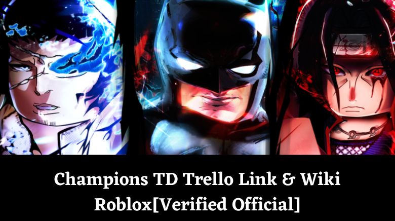 Champions TD Trello Link & Wiki Roblox[Verified Official]