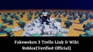 Fakewoken 3 Trello Link & Wiki [Verified & Official] [December 2024 ...