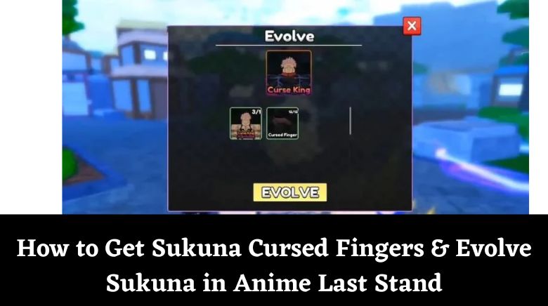 How to Get Sukuna Cursed Fingers & Evolve Sukuna in Anime Last Stand