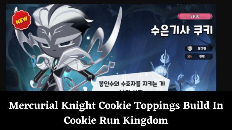 Mercurial Knight Cookie Toppings Build In Cookie Run Kingdom
