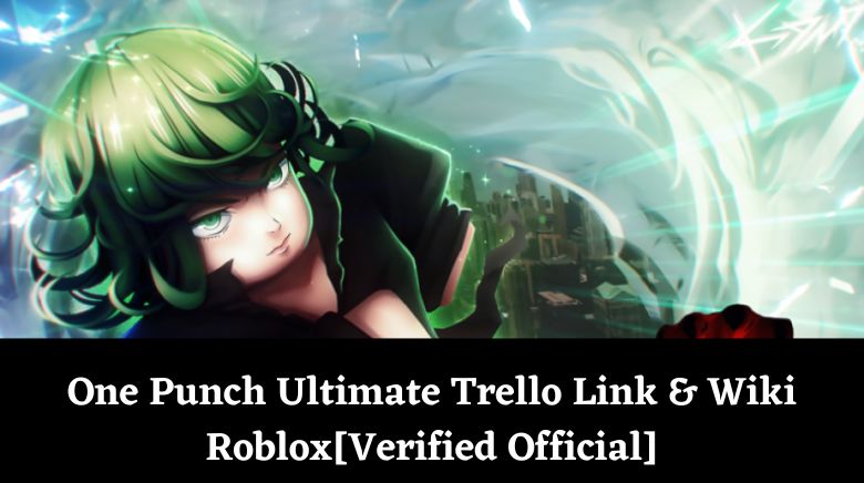 One Punch Ultimate Trello Link & Wiki Roblox[Verified Official]