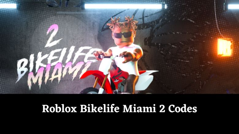 Roblox Bikelife Miami 2 Codes