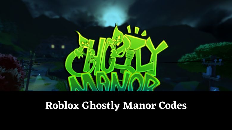 Roblox Ghostly Manor Codes