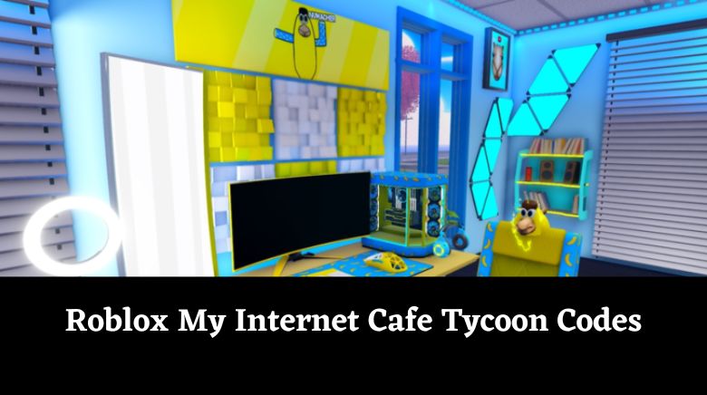 Roblox My Internet Cafe Tycoon Codes