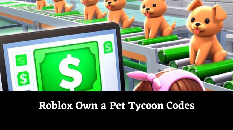 Roblox Own a Pet Tycoon Codes