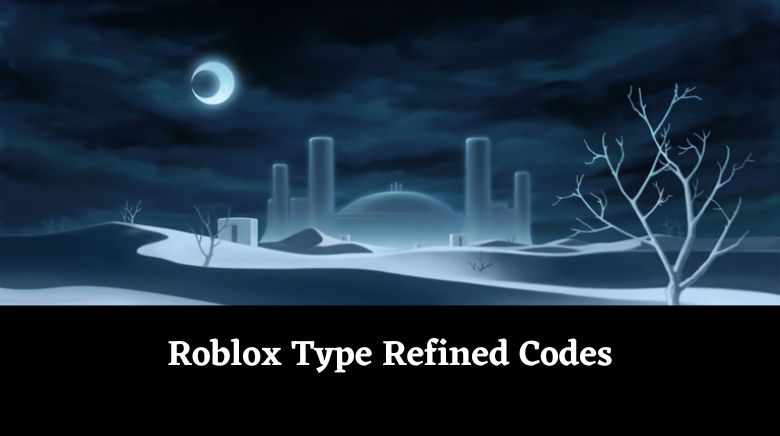 Roblox Type Refined Codes