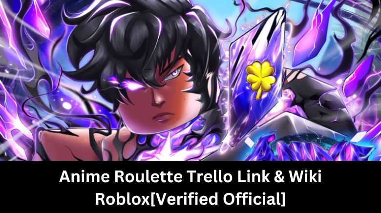 Anime Roulette Trello Link & Wiki Roblox[Verified Official]
