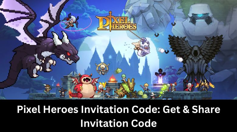 Pixel Heroes Invitation Code Get & Share Invitation Code