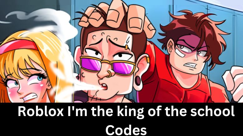 Roblox I'm the king of the school Codes