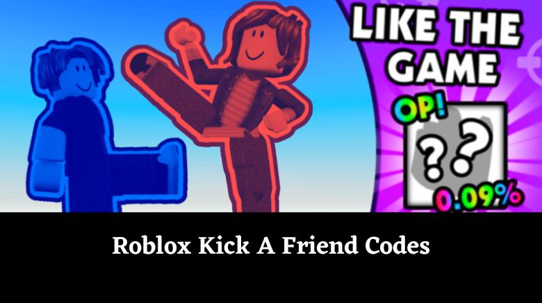 Roblox Kick A Friend Codes