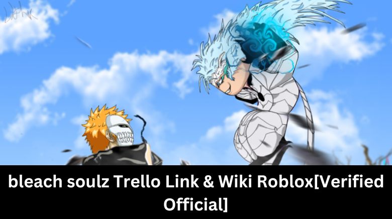 bleach soulz Trello Link & Wiki Roblox[Verified Official]
