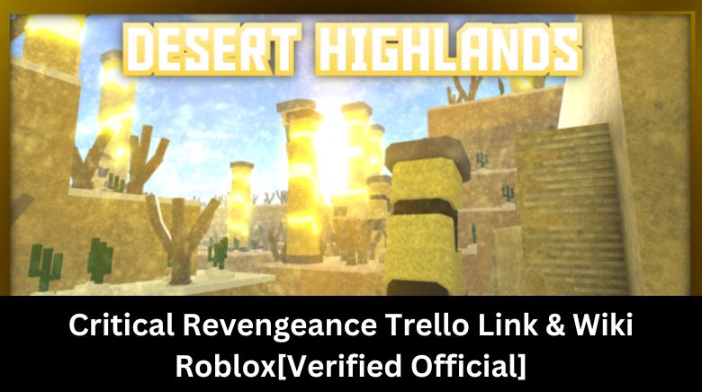 Critical Revengeance Trello Link & Wiki Roblox[Verified Official]