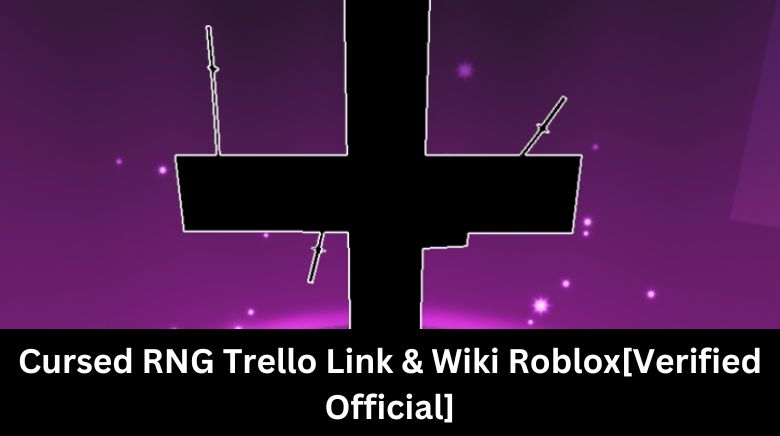 Cursed RNG Trello Link & Wiki Roblox[Verified Official]