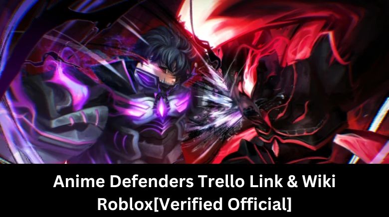 Anime Defenders Trello Link & Wiki Roblox[Verified Official]