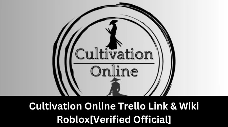 Cultivation Online Trello Link & Wiki Roblox[Verified Official]